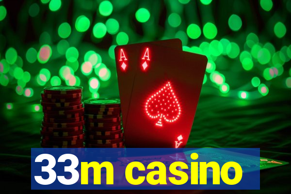 33m casino